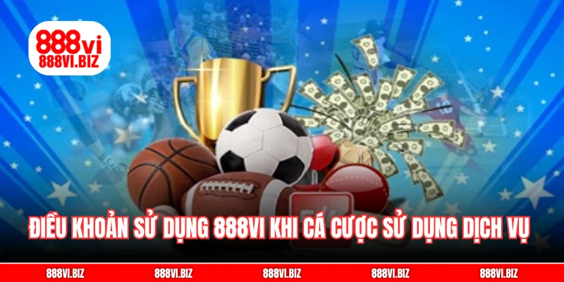 Điều khoản sử dụng 888vi khi cá cược sử dụng dịch vụ