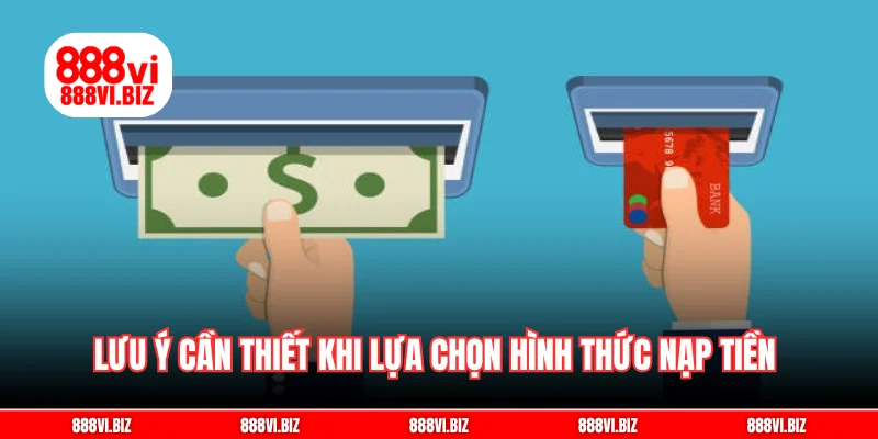 Lưu ý cần thiết khi lựa chọn hình thức nạp tiền