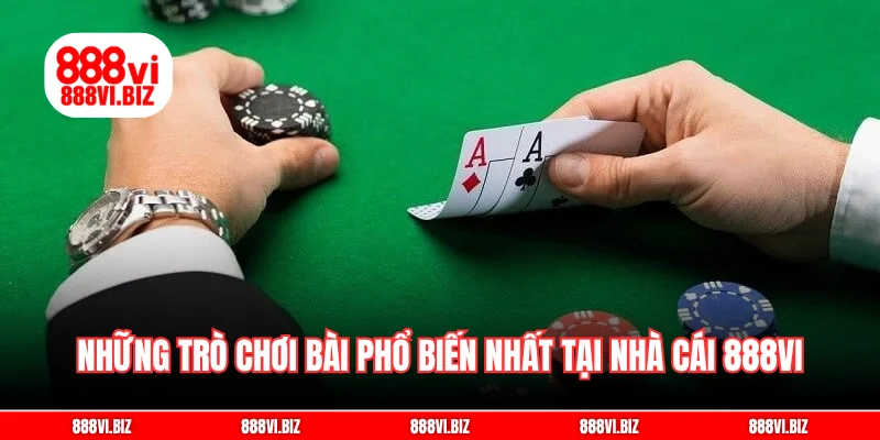 Những trò chơi bài phổ biến nhất tại nhà cái 888vi