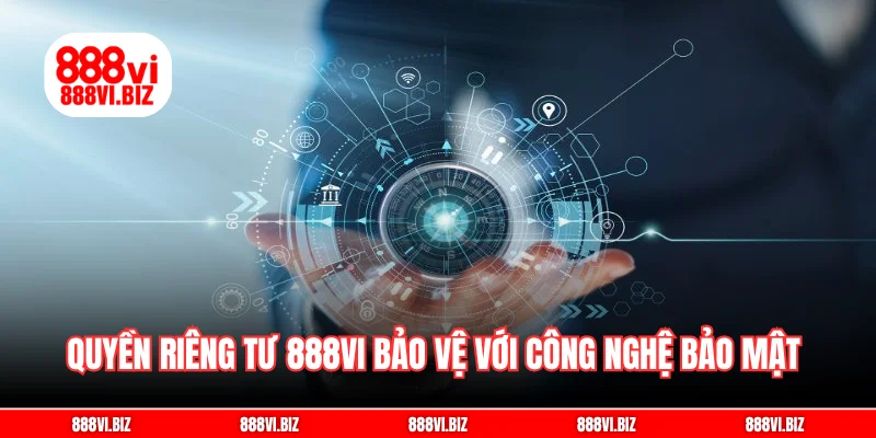 Quyền riêng tư 888vi bảo vệ với công nghệ bảo mật tiên tiến