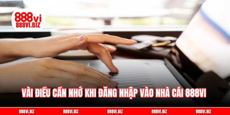 Vài điều cần nhớ khi đăng nhập vào nhà cái 888vi 